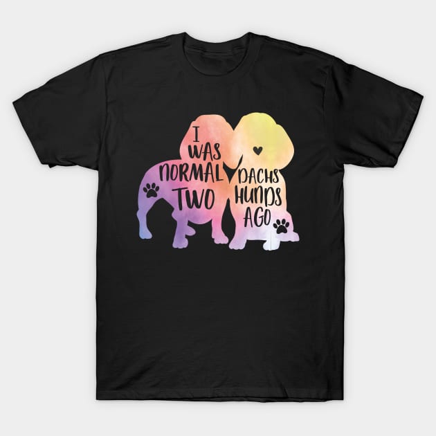 I was normal two dachshunds ago T-Shirt by PrettyPittieShop